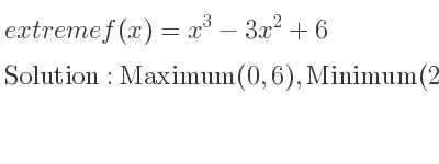 The extreme f(x)=x^3-3x^2+6 is Maximum(0,6),Minimum(2,2)